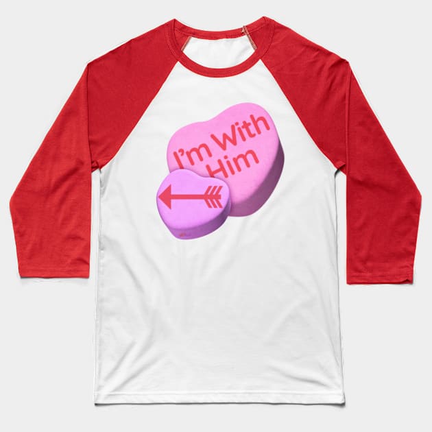 Im With Him Baseball T-Shirt by NN Tease